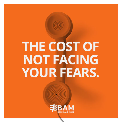 The Cost Of Not Facing Your Fears.