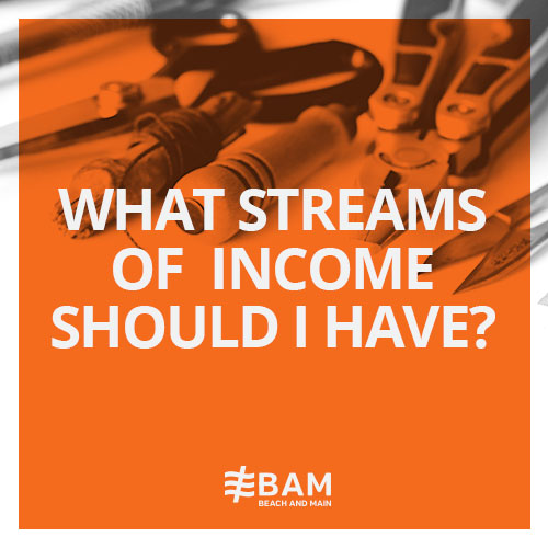What Streams Of Income Should I Have?